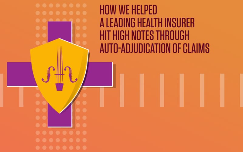 How we helped a leading health insurer hit high notes through auto-adjudication of claims