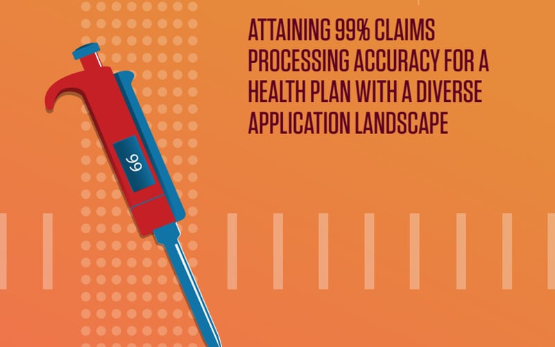 Attaining 99% claims processing accuracy for a health plan with a diverse application landscape