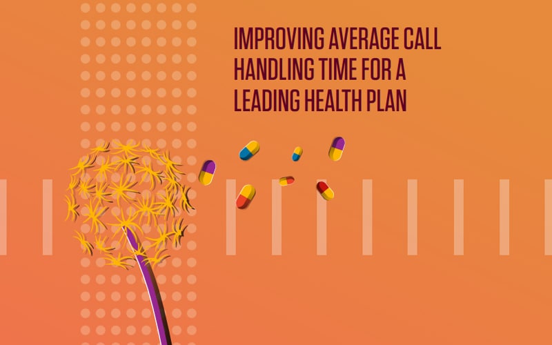 Improving average call handling time for a leading health plan