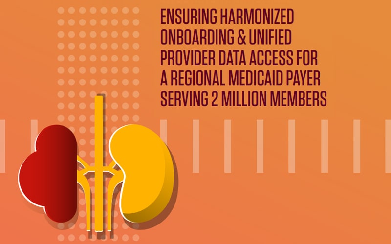 Ensuring harmonized onboarding & unified provider data access for a regional Medicaid payer serving 2 million members