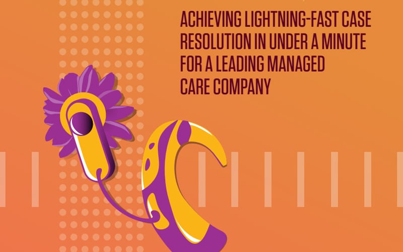 Achieving lightning-fast case resolution in under a minute for a leading managed care company