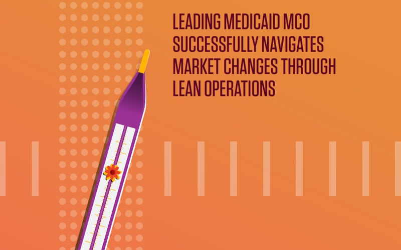 Leading Medicaid MCO successfully navigates market changes through lean operations